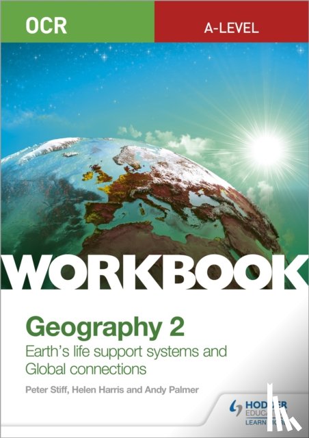 Stiff, Peter, Harris, Helen, Palmer, Andy - OCR A-level Geography Workbook 2: Earth's Life Support Systems and Global Connections