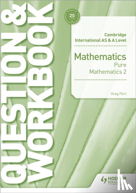 Port, Greg - Cambridge International AS & A Level Mathematics Pure Mathematics 2 Question & Workbook