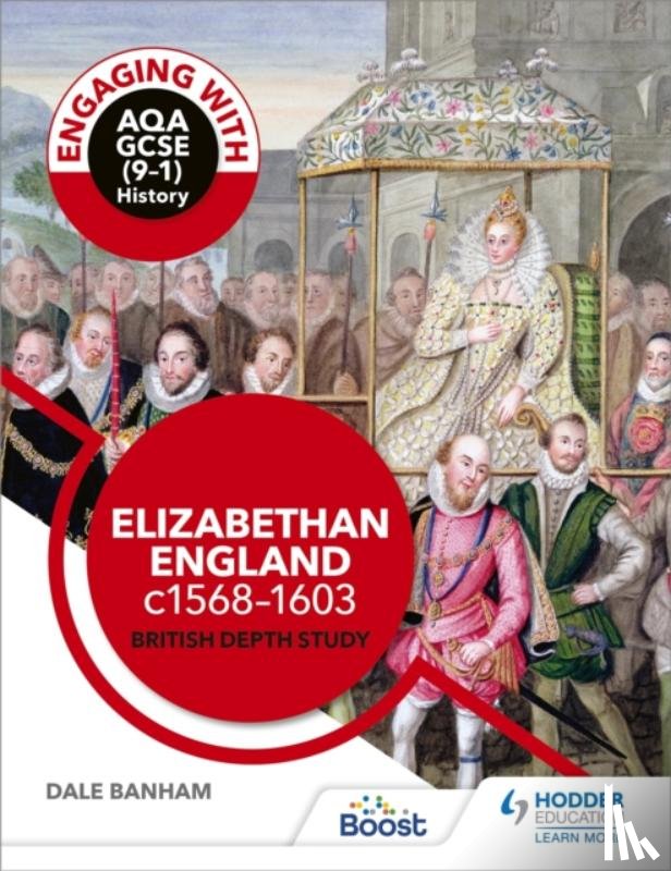 Banham, Dale - Engaging with AQA GCSE (9–1) History: Elizabethan England, c1568–1603 British depth study