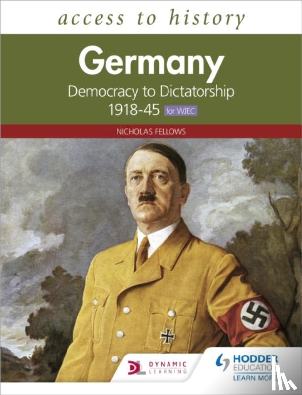 Fellows, Nicholas - Access to History: Germany: Democracy to Dictatorship c.1918-1945 for WJEC