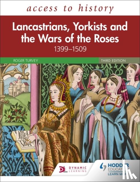 Turvey, Roger - Access to History: Lancastrians, Yorkists and the Wars of the Roses, 1399–1509, Third Edition