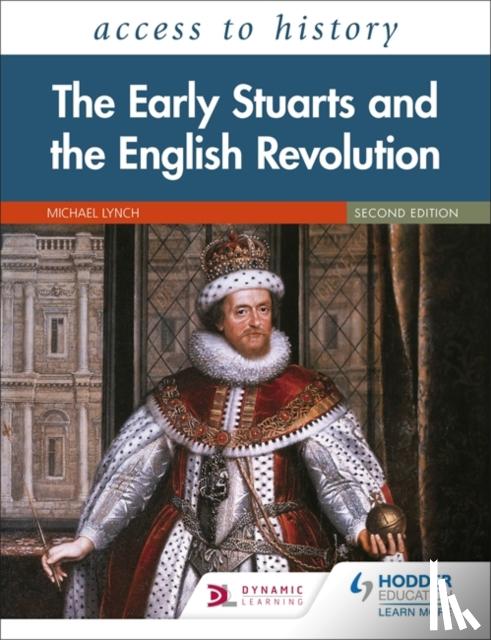Brice, Katherine, Lynch, Michael - Access to History: The Early Stuarts and the English Revolution, 1603–60, Second Edition