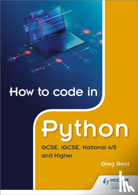 Reid, Greg - How to code in Python: GCSE, iGCSE, National 4/5 and Higher