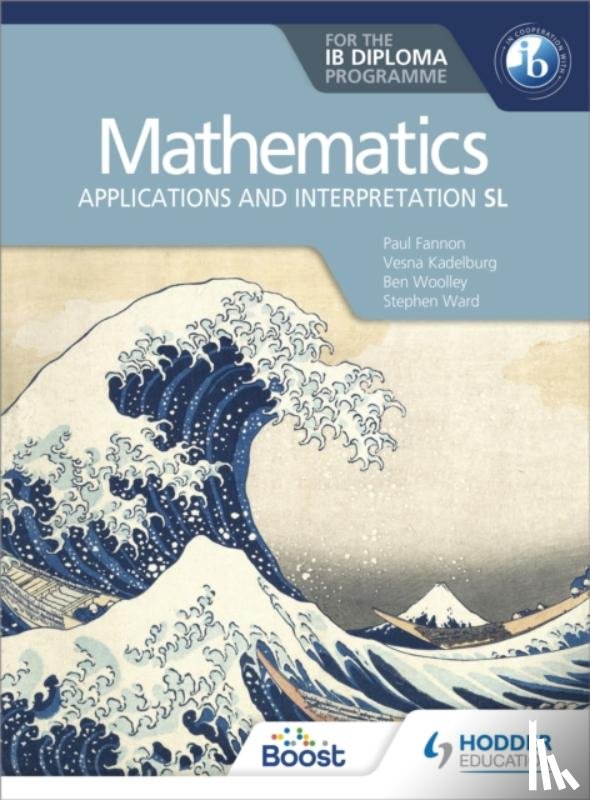 Fannon, Paul, Kadelburg, Vesna, Woolley, Ben, Ward, Stephen - Mathematics for the IB Diploma: Applications and interpretation SL