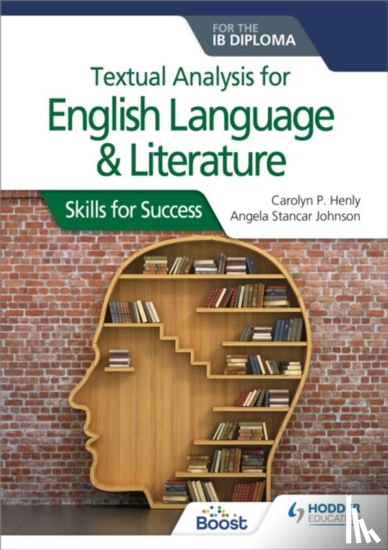 Henly, Carolyn P., Johnson, Angela Stancar - Textual analysis for English Language and Literature for the IB Diploma