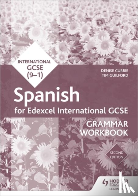 Currie, Denise, Guilford, Timothy - Edexcel International GCSE Spanish Grammar Workbook Second Edition