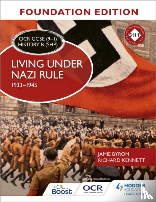 Byrom, Jamie, Kennett, Richard - OCR GCSE (9–1) History B (SHP) Foundation Edition: Living under Nazi Rule 1933–1945