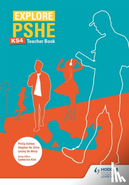 Meza, Lesley de, Silva, Stephen De, Ashton, Philip - Explore PSHE for Key Stage 4 Teacher Book