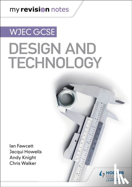 Fawcett, Ian, Howells, Jacqui, Knight, Andy, Walker, Chris - My Revision Notes: WJEC GCSE Design and Technology