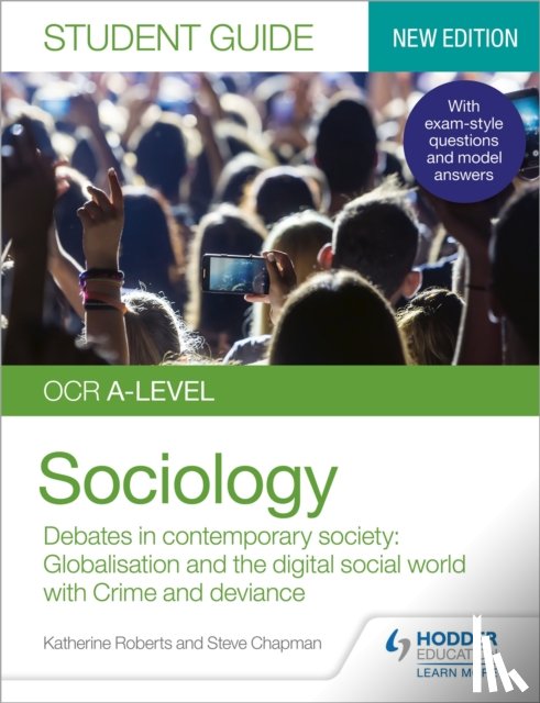 Roberts, Katherine, Chapman, Steve - OCR A-level Sociology Student Guide 3: Debates in contemporary society: Globalisation and the digital social world; Crime and deviance