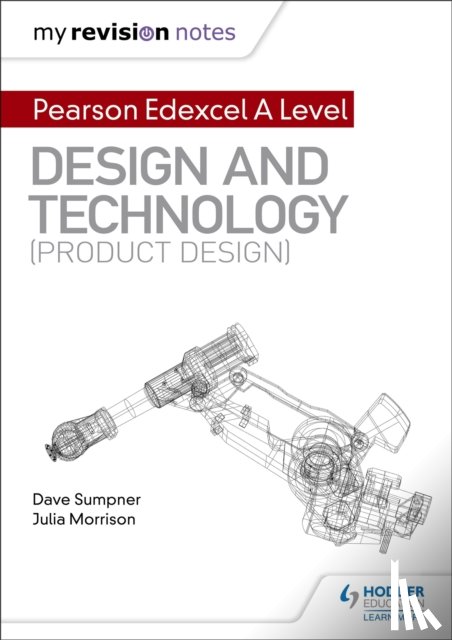 Sumpner, Dave, Morrison, Julia - My Revision Notes: Pearson Edexcel A Level Design and Technology (Product Design)