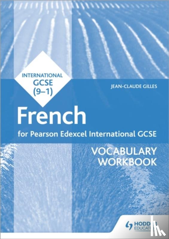 Gilles, Jean-Claude - Pearson Edexcel International GCSE French Vocabulary Workbook