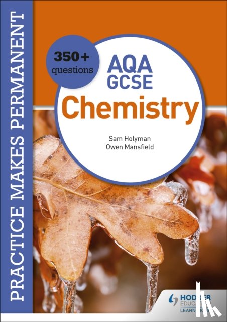 Mansfield, Owen, Holyman, Sam - Practice makes permanent: 350+ questions for AQA GCSE Chemistry