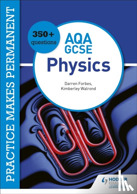 Walrond, Kimberley, Forbes, Darren - Practice makes permanent: 350+ questions for AQA GCSE Physics