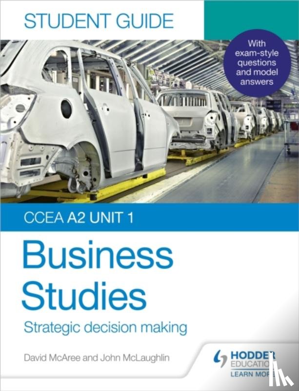 McLaughlin, John, McAree, David - CCEA A2 Unit 1 Business Studies Student Guide 3: Strategic decision making
