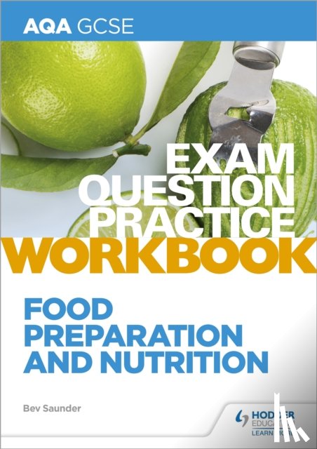 Saunder, Bev - AQA GCSE Food Preparation and Nutrition Exam Question Practice Workbook