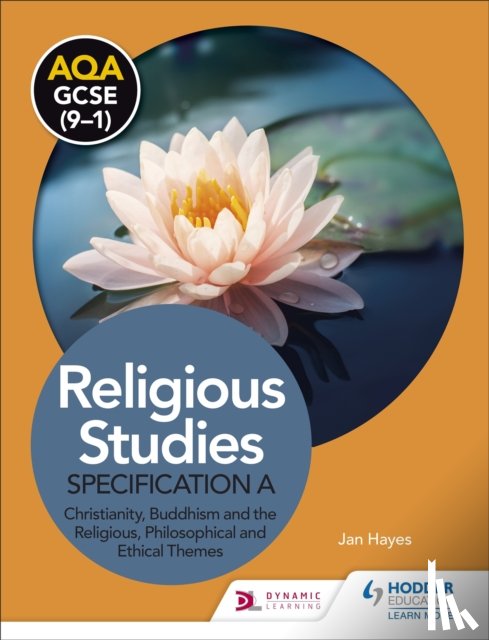 Hayes, Jan - AQA GCSE (9-1) Religious Studies Specification A: Christianity, Buddhism and the Religious, Philosophical and Ethical Themes