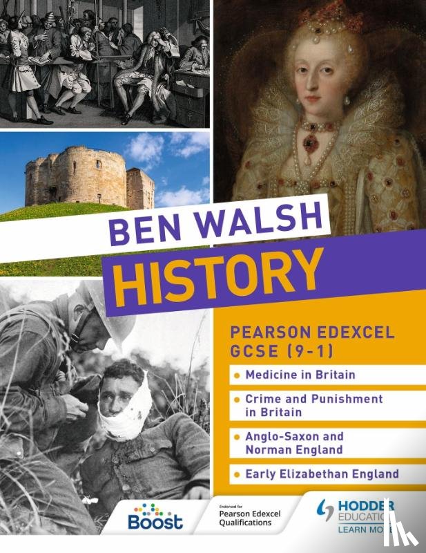 Walsh, Ben, Slater, Sam, Priggs, Catherine, Dalton, Hannah - Ben Walsh History: Pearson Edexcel GCSE (9–1): Medicine in Britain, Crime and Punishment in Britain, Anglo-Saxon and Norman England and Early Elizabethan England