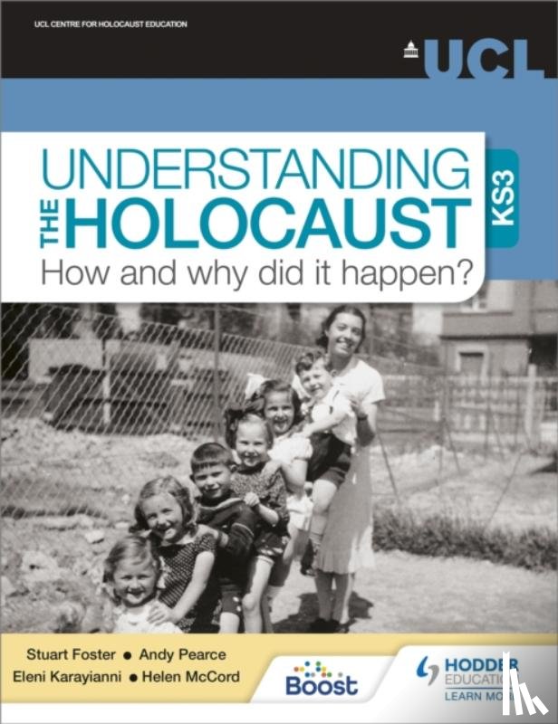 Foster, Professor Stuart, Pearce, Dr Andy, Karayianni, Dr Eleni, McCord, Helen - Understanding the Holocaust at KS3: How and why did it happen?