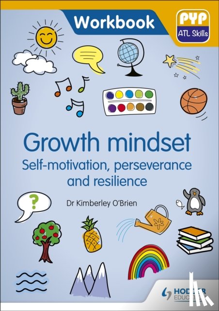 O'Brien, Dr Kimberley - PYP ATL Skills Workbook: Growth mindset - Self-motivation, Perseverance and Resilience