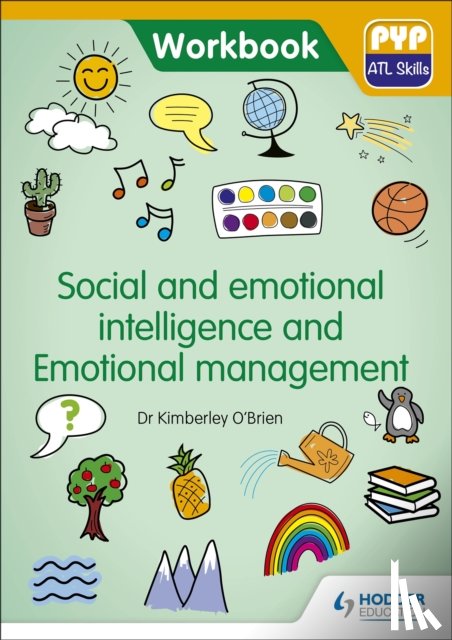 O'Brien, Dr Kimberley - PYP ATL Skills Workbook: Social and emotional intelligence and Emotional management