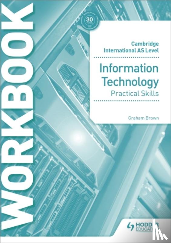 Brown, Graham - Cambridge International AS Level Information Technology Skills Workbook