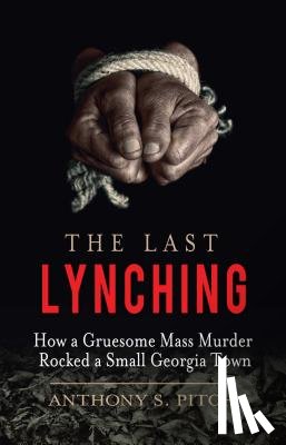 Pitch, Anthony S. - The Last Lynching