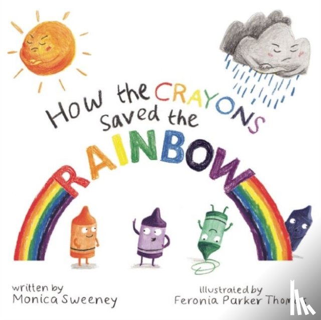 Sweeney, Monica - How the Crayons Saved the Rainbow