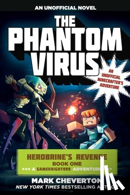 Cheverton, Mark - The Phantom Virus: Herobrine's Revenge Book One (a Gameknight999 Adventure): An Unofficial Minecrafter's Adventure