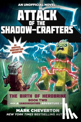 Cheverton, Mark - Attack of the Shadow-Crafters: The Birth of Herobrine Book Two: A Gameknight999 Adventure: An Unofficial Minecrafters Adventure