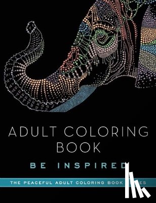 Adult Coloring Books - Adult Coloring Book: Be Inspired