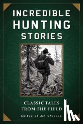 Moore, Graham - Incredible Hunting Stories: Classic Tales from the Field
