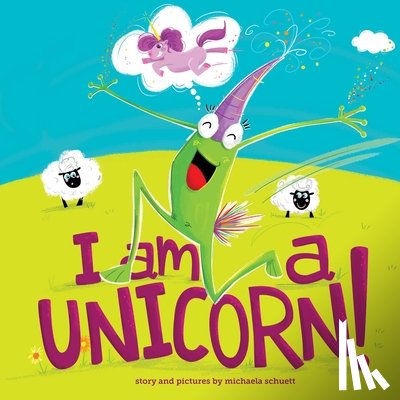 Schuett, Michaela - I Am a Unicorn!