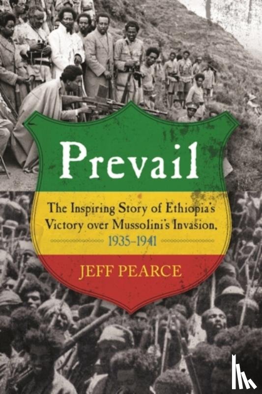 Pearce, Jeff - Prevail: The Inspiring Story of Ethiopia's Victory Over Mussolini's Invasion, 1935-1941