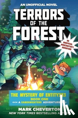 Cheverton, Mark - Terrors of the Forest: The Mystery of Entity303 Book One: A Gameknight999 Adventure: An Unofficial Minecrafter's Adventure