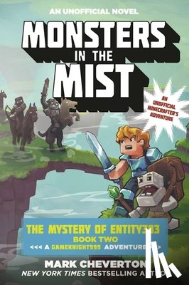 Cheverton, Mark - Monsters in the Mist: The Mystery of Entity303 Book Two: A Gameknight999 Adventure: An Unofficial Minecrafter's Adventure
