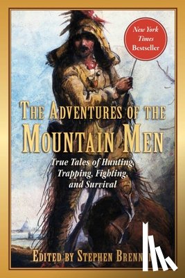 Brennan, Stephen - The Adventures of the Mountain Men: True Tales of Hunting, Trapping, Fighting, Adventure, and Survival