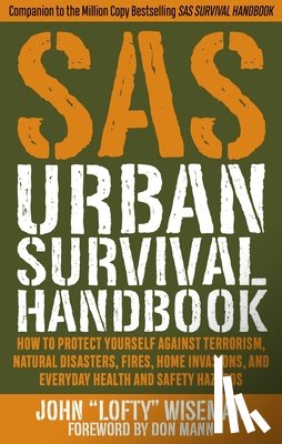 Wiseman, John Lofty - SAS Urban Survival Handbook: How to Protect Yourself Against Terrorism, Natural Disasters, Fires, Home Invasions, and Everyday Health and Safety Ha