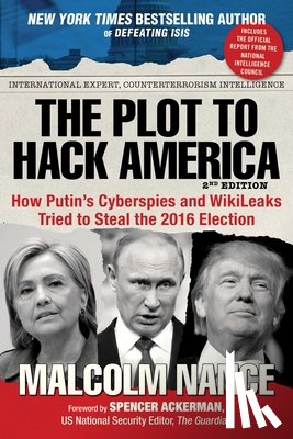 Nance, Malcolm - The Plot to Hack America: How Putin's Cyberspies and Wikileaks Tried to Steal the 2016 Election