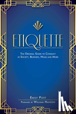 Post, Emily - Etiquette: The Original Guide to Conduct in Society, Business, Home, and More