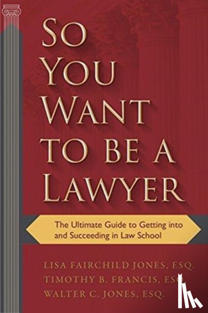 Lisa, Esq. Fairchild Jones, Timothy B. Francis, Walter C. Jones - So You Want to be a Lawyer