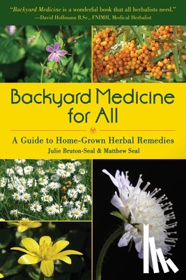Bruton-Seal, Julie - Backyard Medicine for All: A Guide to Home-Grown Herbal Remedies
