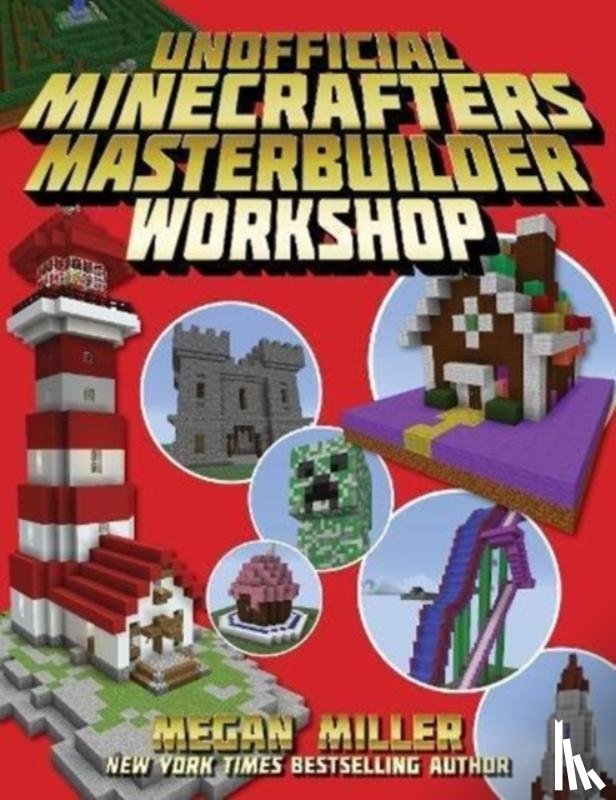 Miller, Megan - The Unofficial Minecrafters Master Builder Workshop