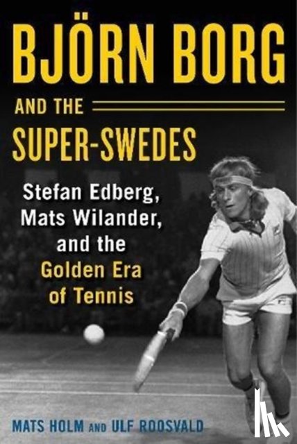 Holm, Mats, Roosvald, Ulf - Bjoern Borg and the Super-Swedes
