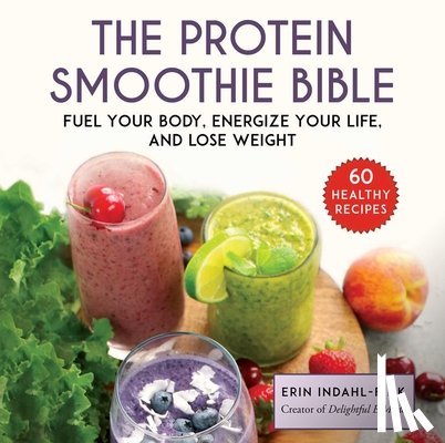 Indahl-Fink, Erin - The Protein Smoothie Bible