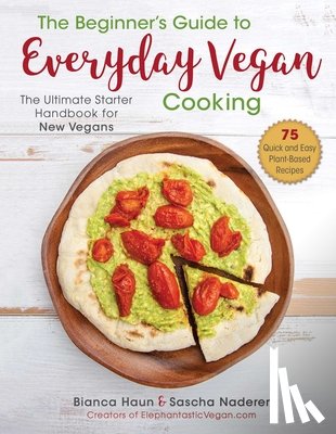 Haun, Bianca, Naderer, Sascha - The Beginner's Guide to Everyday Vegan Cooking
