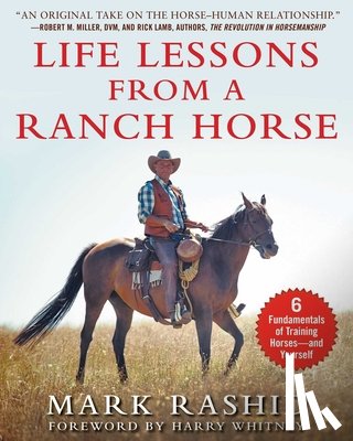 Rashid, Mark - Life Lessons from a Ranch Horse: 6 Fundamentals of Training Horses--And Yourself
