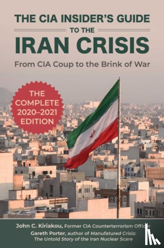 Porter, Gareth, Kiriakou, John - The CIA Insider's Guide to the Iran Crisis