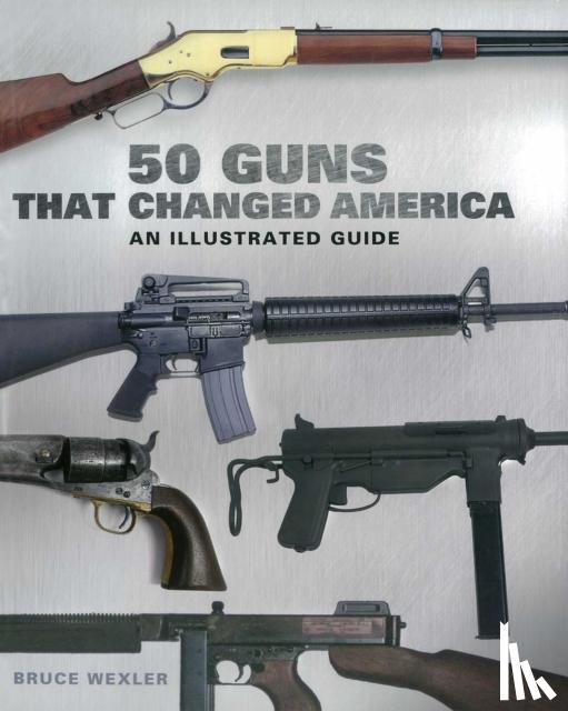 Wexler, Bruce - 50 Guns That Changed America