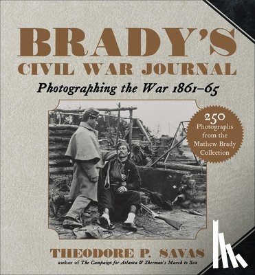 Savas, Theodore P. - Brady's Civil War Journal